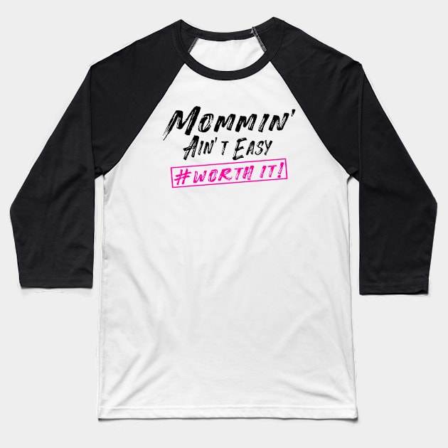 Mommin' Ain't Easy Worth It Baseball T-Shirt by Salimkaxdew